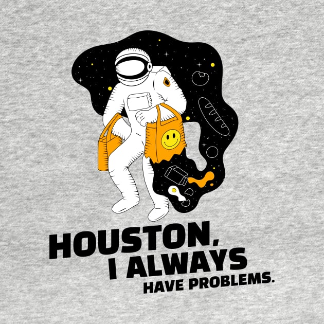 Houston, I Always Have Problems. Punny by Expanse Collective